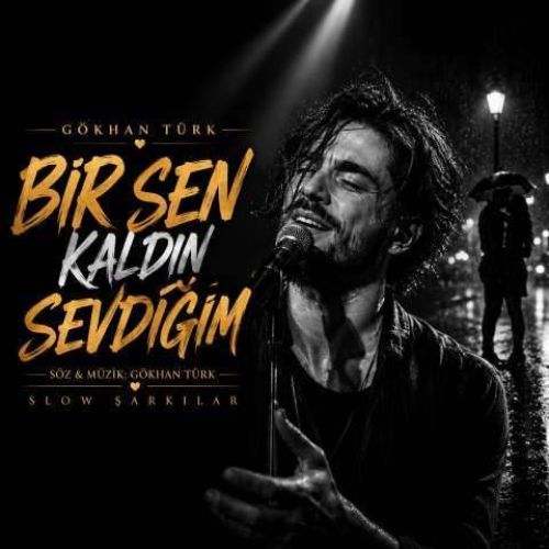 Gokhan Turk - Bir Sen Kaldin Sevdigim