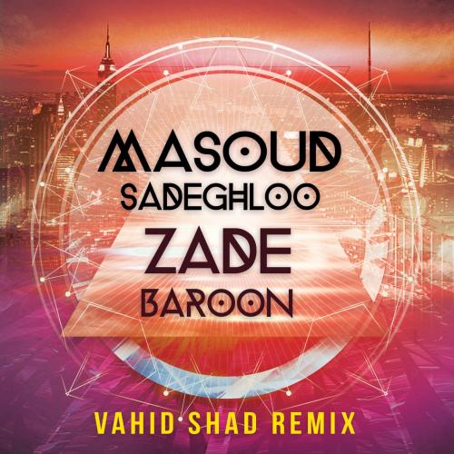 Masoud Sadeghloo - Zade Baroon (Vahid Shad Remix)