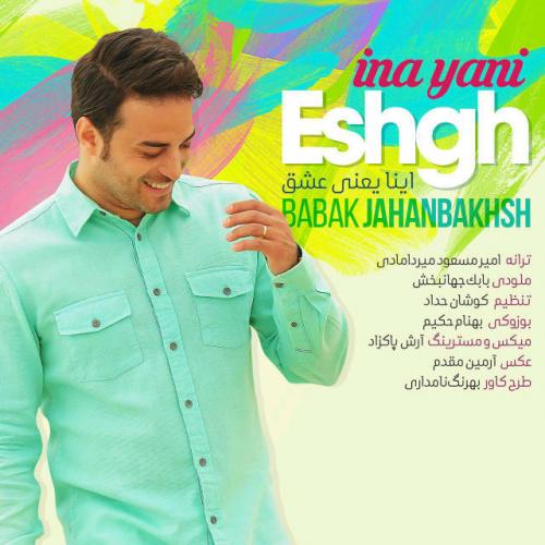Babak Jahanbakhsh - Ina Yani Eshgh